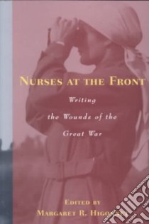 Nurses at the Front libro in lingua di Higonnet Margaret R. (EDT), LA Motte Ellen Newbold (EDT), Borden Mary (EDT)