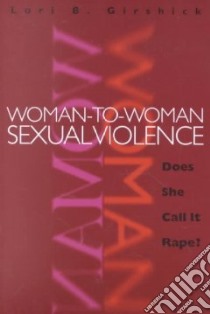 Woman-To-Woman Sexual Violence libro in lingua di Girshick Lori B.