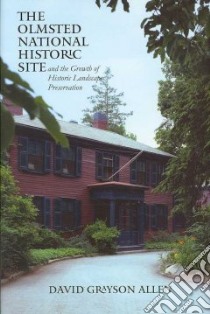 The Olmsted National Historic Site and the Growth of Historic Landscape Preservation libro in lingua di Allen David Grayson