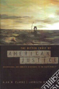 The Bitter Fruit of American Justice libro in lingua di Clarke Alan W., Whitt Laurelyn