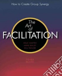 The Art of Facilitation libro in lingua di Hunter Dale, Bailey Anne, Taylor Bill