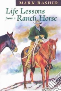 Life Lessons from a Ranch Horse libro in lingua di Rashid Mark, Whitney Harry (FRW)
