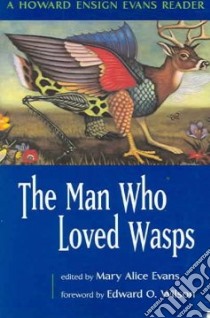 The Man Who Loved Wasps libro in lingua di Evans Howard Ensign, Wilson Edward O. (FRW), Evans Mary Alice