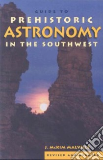A Guide to Prehistoric Astronomy in the Southwest libro in lingua di Malville J. McKim