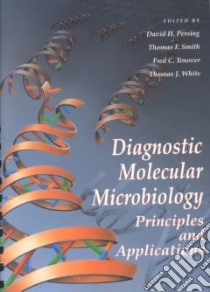 Diagnostic Molecular Microbiology libro in lingua di Persing David H., Smith Thomas F., Tenover Fred C., White Thomas J.