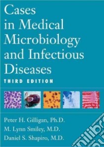 Cases in Medical Microbiology and Infectious Diseases libro in lingua di Gilligan Peter H. Ph.D., Shapiro Daniel S., Smiley M. Lynn