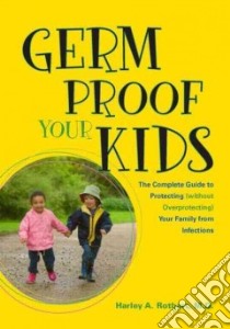 Germ Proof Your Kids libro in lingua di Rotbart Harley A.