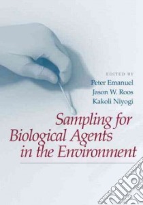 Sampling for Biological Agents in the Environment libro in lingua di Emanuel Peter (EDT), Roos Jason W. (EDT), Niyogi Kakoli (EDT)