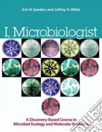 I, Microbiologist libro in lingua di Sanders Erin r., Miller Jeffrey H., Herbold Craig (CON), Ziebell Krystle (CON), Flummerfelt Karen (CON)