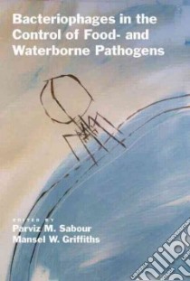 Bacteriophages in the Control of Food- and Waterborne Pathogens libro in lingua di Sabour Parviz M. (EDT), Griffiths Mansel W. (EDT)