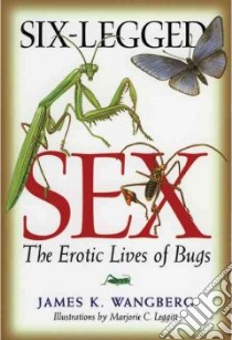 Six-Legged Sex libro in lingua di Wangberg James K., Leggitt Marjorie C. (ILT)