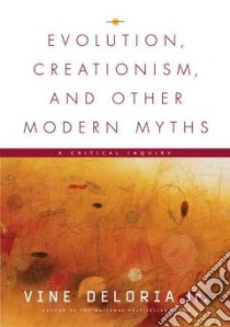 Evolution, Creationism, and Other Modern Myths libro in lingua di Deloria Vine