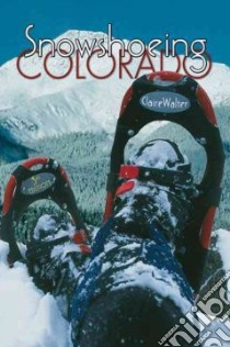 Snowshoeing Colorado libro in lingua di Walter Claire