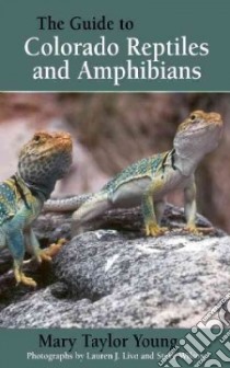 The Guide to Colorado Reptiles and Amphibians libro in lingua di Young Mary Taylor, Livo Lauren J. (PHT), Wilcox Steve (PHT)