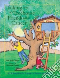 Talking With My Treehouse Friends About Cancer libro in lingua di Dernoot Peter R. Van, Opsahl Gail Kohler (ILT)