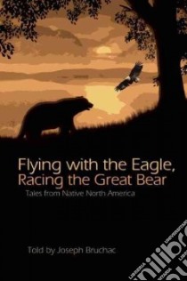 Flying With the Eagle, Racing the Great Bear libro in lingua di Bruchac Joseph
