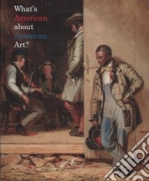 What's American About American Art? libro in lingua di Adams Henry