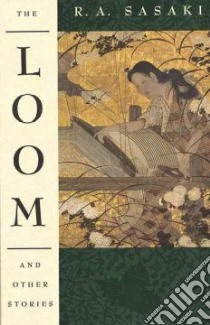 The Loom and Other Stories libro in lingua di Sasaki Ruth A.