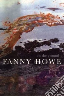 On the Ground libro in lingua di Howe Fanny