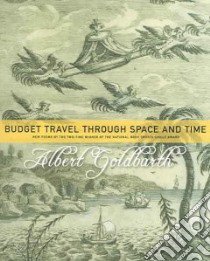 Budget Travel Through Space And Time libro in lingua di Goldbarth Albert