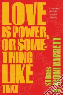Love Is Power, or Something Like That libro in lingua di Barrett A. Igoni