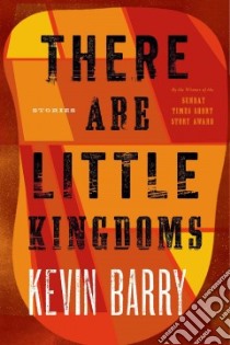 There Are Little Kingdoms libro in lingua di Barry Kevin