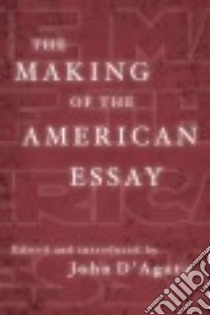 The Making of the American Essay libro in lingua di D'Agata John (EDT)