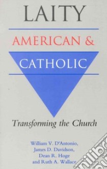 Laity American and Catholic libro in lingua di D'Antonio William V. (EDT), Davidson James D., Hoge Dean R., Wallace Ruth A., D'Antonio William V.