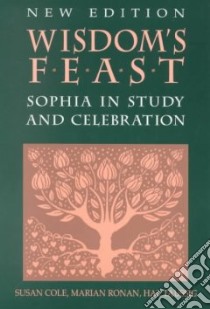 Wisdom's Feast libro in lingua di Cole Susan, Ronan Marian, Taussig Hal
