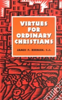 Virtues for Ordinary Christians libro in lingua di Keenan James F.