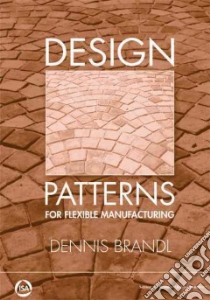 Design Patterns for Flexible Manufacturing libro in lingua di Brandl Dennis