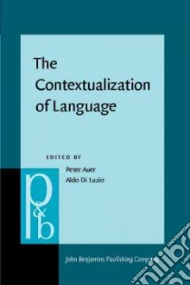 The Contextualization of Language libro in lingua di Auer Peter, Di Luzio Aldo (EDT)