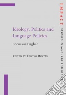 Ideology, Politics, and Language Policies libro in lingua di Ricento Thomas (EDT)