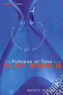 The Fullness of Time in a Flat World libro in lingua di Waalkes Scott