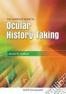 The Complete Guide to Ocular History Taking libro in lingua di Ledford Janice K.