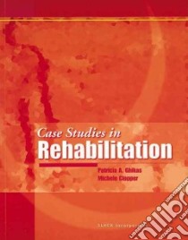 Case Studies in Rehabilitation libro in lingua di Ghikas Patricia A., Clopper Michele