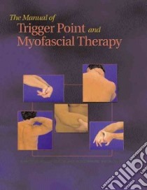 The Manual of Trigger Point and Myofascial Therapy libro in lingua di Kostopoulos Dimitrios Ph.D., Rizopoulos Konstantine