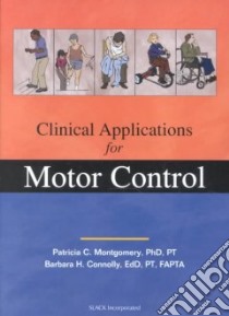 Clinical Applications for Motor Control libro in lingua di Montgomery Patricia C. Ph.D. (EDT), Connolly Barbara H. (EDT)