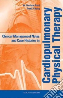 Clinical Management Notes and Case Histories in Cardiopulmonary Physical Therapy libro in lingua di Reid W. Darlene, Chung Frank