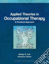 Applied Theories in Occupational Therapy libro in lingua di Cole Marilyn B., Tufano Roseanna