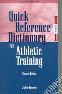 Quick Reference Dictionary For Athletic Training libro in lingua di Bernier Julie N.