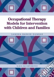 Occupational Therapy Models for Intervention With Children And Families libro in lingua di Dunbar Sandra Barker