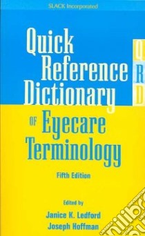 Quick Reference Dictionary of Eyecare Terminology libro in lingua di Ledford Janice K. (EDT), Hoffman Joseph (EDT)