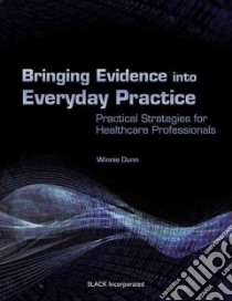 Bringing Evidence into Everyday Practice libro in lingua di Dunn Winnie Ph.D.