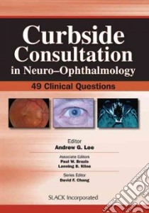 Curbside Consultation in Neuro-Ophthalmology libro in lingua di Lee Andrew G. (EDT), Brazis Paul W. (EDT), Kline Lanning B. (EDT)