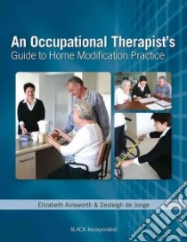 An Occupational Therapist's Guide to Home Modification Practice libro in lingua di Ainsworth Elizabeth, De Jonge Desleigh