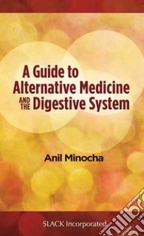 A Guide to Alternative Medicine and the Digestive System libro in lingua di Minocha Anil M.d.