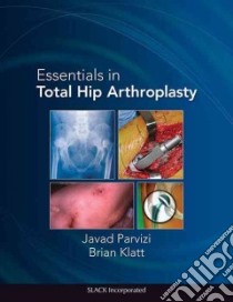 Essentials in Total Hip Arthroplasty libro in lingua di Parvizi Javad MD, Klatt Brian MD