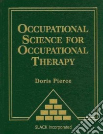 Occupational Science for Occupational Therapy libro in lingua di Pierce Doris Ph.D. (EDT)