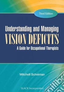 Understanding and Managing Vision Deficits libro in lingua di Scheiman Mitchell